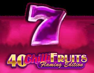 40 Chilli Fruits Flaming Edition Review 2024